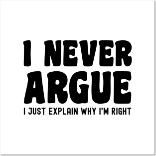 I Never Argue, I Just Explain Why I'm Right Posters and Art